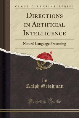 Directions in Artificial Intelligence: Natural Language Processing (Classic Reprint) - Grishman, Ralph