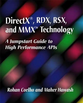 DirectX, Rdx, Rsx, and MMX Technology: A Jumpstart Guide to High Performance APIs - Coelho, Rohan, and Hawash, Maher