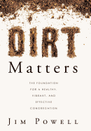 Dirt Matters: The Foundation for a Healthy, Vibrant, and Effective Congregation
