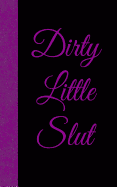 Dirty Little Slut: Lined Diary, 180 Pages