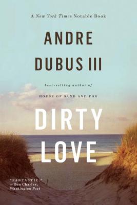 Dirty Love - Dubus, Andre, III