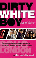 Dirty White Boy: Tales of Soho