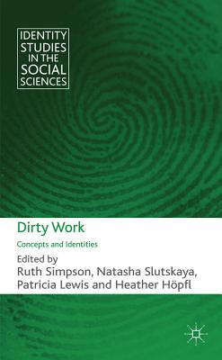 Dirty Work: Concepts and Identities - Simpson, R. (Editor), and Slutskaya, N. (Editor), and Lewis, P. (Editor)