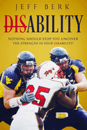Dis ability: Nothing Should Stop You, Uncover The Strength In Your Dis ability!