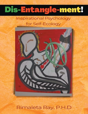 Dis-Entangle-ment: Inspirational Psychology for Self-Ecology - Ray, Rimaletta
