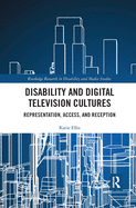 Disability and Digital Television Cultures: Representation, Access, and Reception