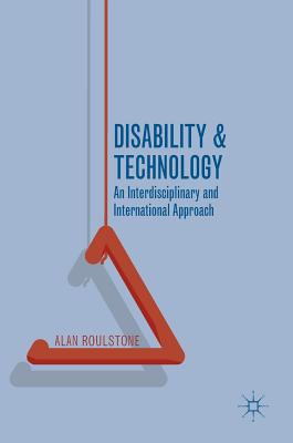 Disability and Technology: An Interdisciplinary and International Approach - Roulstone, Alan