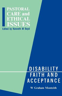 Disability, Faith and Acceptance - Monteith, Graham W, and Boyd, Kenneth