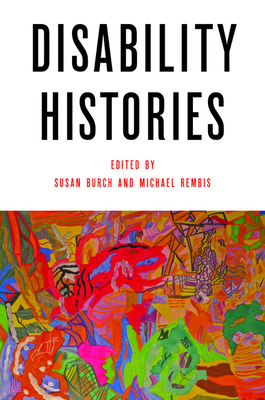 Disability Histories - Burch, Susan (Editor), and Rembis, Michael (Editor)