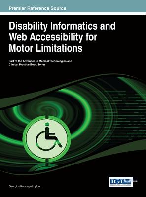 Disability Informatics and Web Accessibility for Motor Limitations - Kouroupetroglou, Georgios (Editor)