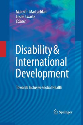 Disability & International Development: Towards Inclusive Global Health - MacLachlan, Malcolm (Editor), and Swartz, Leslie (Editor)