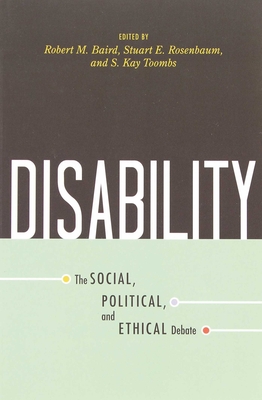 Disability: The Social, Political, and Ethical Debate - Baird, Robert M (Editor), and Rosenbaum, Stuart E (Editor), and Toombs, S Kay (Editor)