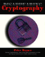 Disappearing Cryptography - Wayner, Peter