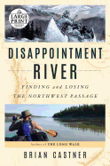 Disappointment River: Finding and Losing the Northwest Passage