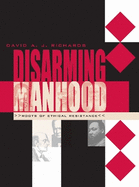 Disarming Manhood: Roots of Ethical Resistance