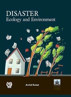 Disaster Ecology and Environment - Kumar, Arvind