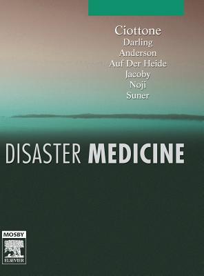 Disaster Medicine - Darling, Robert G, MD (Editor), and Ciottone, Gregory R, MD, Facep (Editor), and Anderson, Philip D, MD (Editor)
