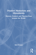 Disaster Memorials and Monuments: History, Context and Practice from Around the World