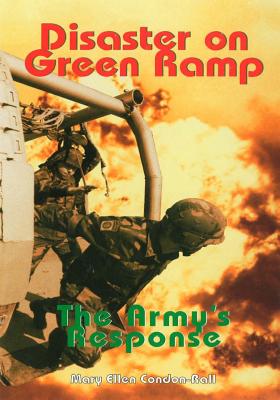 Disaster on Green Ramp: The Army's Response - Condon-Rall, Mary Ellan, and Center of Military History United States