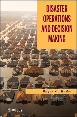 Disaster Operations and Decision Making - Huder, Roger C.