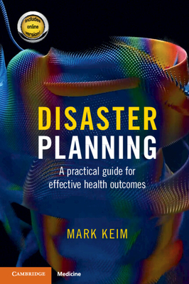 Disaster Planning: A Practical Guide for Effective Health Outcomes - Keim, Mark