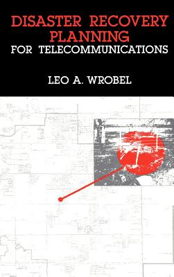 Disaster Recovery Planning for Telecommunications - Wrobel, Leo a