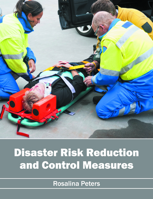 Disaster Risk Reduction and Control Measures - Peters, Rosalina (Editor)