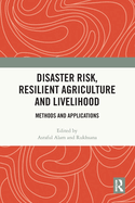Disaster Risk, Resilient Agriculture and Livelihood: Methods and Applications