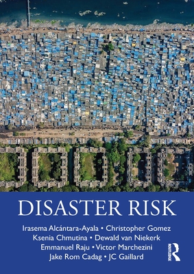 Disaster Risk - Alc�ntara-Ayala, Irasema, and Gomez, Christopher, and Chmutina, Ksenia