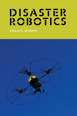 Disaster Robotics - Murphy, Robin R