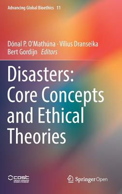 Disasters: Core Concepts and Ethical Theories - O'Math�na, D�nal P (Editor), and Dranseika, Vilius (Editor), and Gordijn, Bert (Editor)