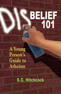 Disbelief 101: A Young Person's Guide to Atheism