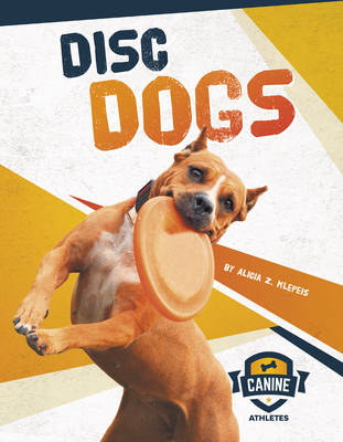 Disc Dogs - Klepeis, Alicia Z.