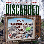 Discarded: How Technofossils Will Be Our Ultimate Legacy