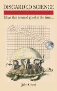 Discarded Science: Ideas That Seemed Good at the Time...