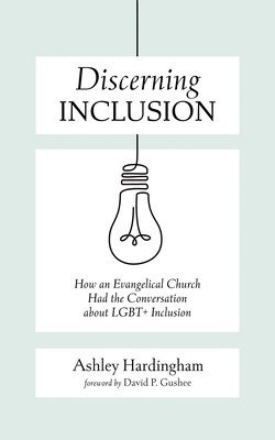 Discerning Inclusion - Hardingham, Ashley, and Gushee, David P (Foreword by)
