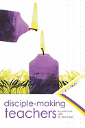 Disciple Making Teachers:: How to Equip Adults for Growth and Action