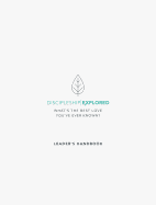 Discipleship Explored Leader's Handbook: What's the Best Love You've Ever Known?