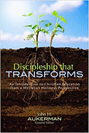 Discipleship That Transforms: An Introduction to Christian Education from a Wesleyan Holiness Perspective