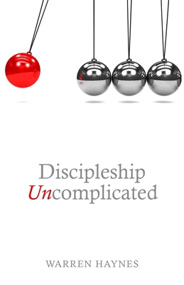 Discipleship Uncomplicated - Haynes, Warren