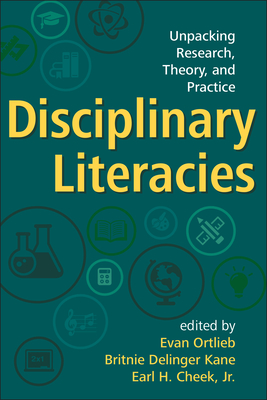 Disciplinary Literacies: Unpacking Research, Theory, and Practice - Ortlieb, Evan, PhD (Editor), and Kane, Britnie Delinger, PhD (Editor), and Cheek, Earl H, Jr., PhD (Editor)