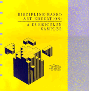 Discipline-Based Art Education: A Curriculum Sampler
