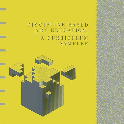 Discipline-Based Art Education: A Curriculum Sampler - Alexander, Kay (Editor), and Day, Michael (Editor)