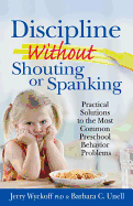 Discipline Without Shouting or Spanking: Practical Solutions to the Most Common Preschool Behavior Problems