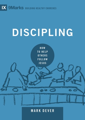 Discipling: How to Help Others Follow Jesus - Dever, Mark