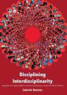Disciplining Interdisciplinarity: Integration and Implementation Sciences for Researching Complex Real-World Problems
