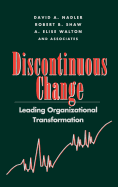 Discontinuous Change: Leading Organizational Transformation