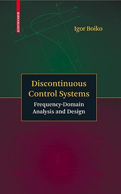 Discontinuous Control Systems: Frequency-Domain Analysis and Design - Boiko, Igor