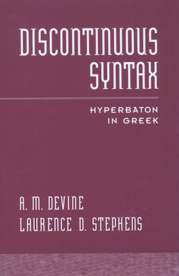 Discontinuous Syntax: Hyperbaton in Greek - Devine, A M, and Stephens, Laurence D