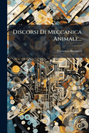 Discorsi Di Meccanica Animale...